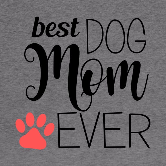 Best Dog Mom Ever - gift for mom by Love2Dance